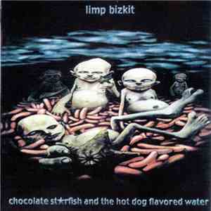 Limp Bizkit - Chocolate Strfish And The Hot Dog Flavored Water