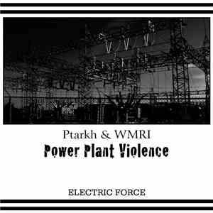 Ptarkh & WMRI - Power Plant Violence