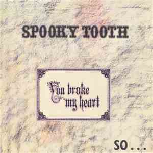 Spooky Tooth - You Broke My Heart So...I Busted Your Jaw
