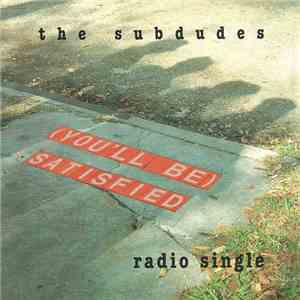 The Subdudes - (You'll Be) Satisfied (Radio Single)