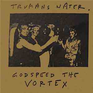 Trumans Water - Godspeed The Vortex