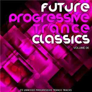 Various - Future Progressive Trance Classics Volume 06