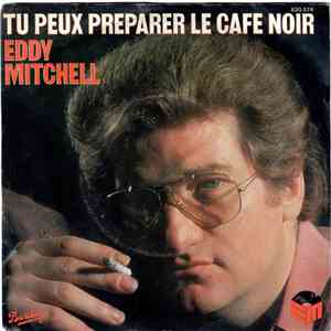 Eddy Mitchell - Tu Peux Préparer Le Café Noir