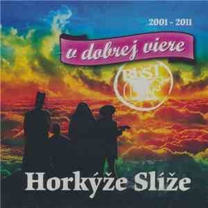Horkýže Slíže - V Dobrej Viere - Best Of (2001 - 2011)