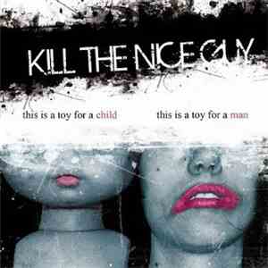 Kill The Nice Guy - This Is A Toy For A Child - This Is A Toy For A Man