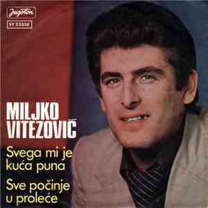 Miljko Vitezović - Svega Mi Je Kuća Puna / Sve Počinje U Proleće