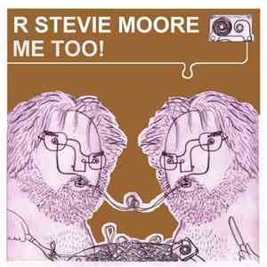 R. Stevie Moore - Me Too!