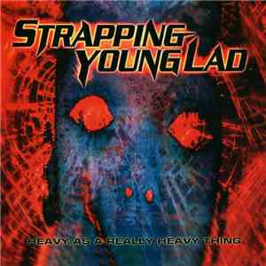 Strapping Young Lad - Heavy As A Really Heavy Thing