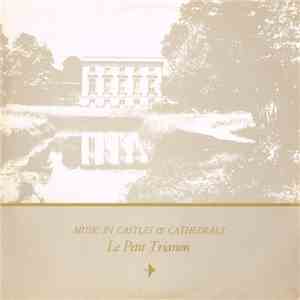 Various - Music In Castles & Cathedrals: Le Petit Trianon