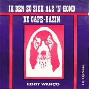 Eddy Warco - Ik Ben Zo Ziek Als Een Hond / De Cafe-Bazin