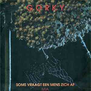 Gorky - Soms Vraagt Een Mens Zich Af / Mia