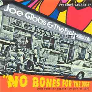 Joe Gibbs & The Professionals - No Bones For The Dogs - Dubs From The Might ...