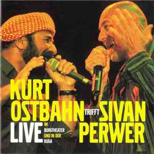 Kurt Ostbahn Trifft Şivan Perwer - Live Im Burgtheater Und In Der Kuga