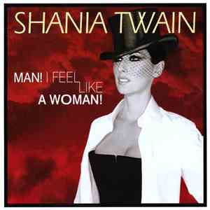 Shania Twain - Man! I Feel Like A Woman!