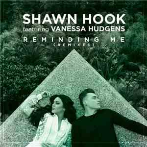 Shawn Hook Featuring Vanessa Hudgens - Reminding Me (Remixes)