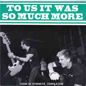 Various - To Us It Was So Much More (Chain Of Strength Compilation)