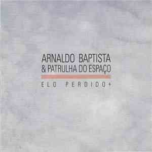 Arnaldo Baptista & Patrulha Do Espaço - Elo Perdido +