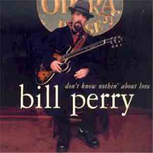 Bill Perry  - Don't Know Nothin' About Love