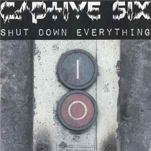 Captive Six - Shut Down Everything
