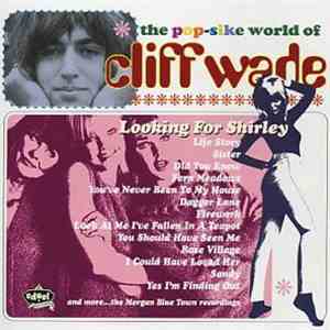 Cliff Wade - Looking For Shirley - The Pop-Sike World Of Cliff Wade