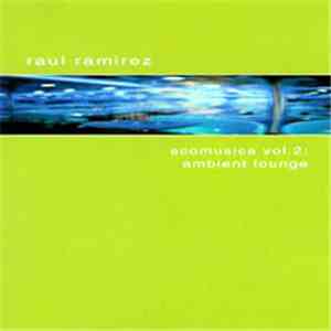 Raul Ramirez  - Ecomusica Vol. 2: Ambient Louge