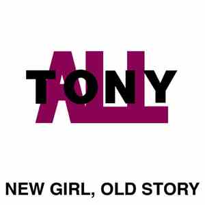 Tony All - New Girl, Old Story