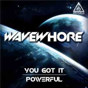 Wavewhore - You Got It / Powerful